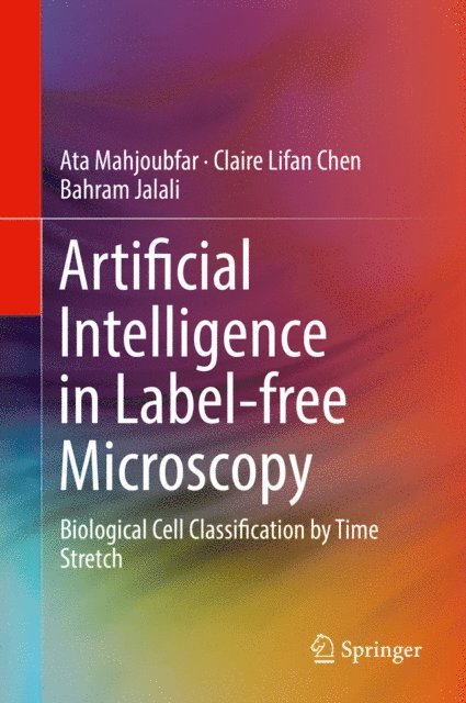 Bahram Jalali, Claire Lifan Chen, Ata Mahjoubfar - Artificial Intelligence in Label-free Microscopy, E-bok