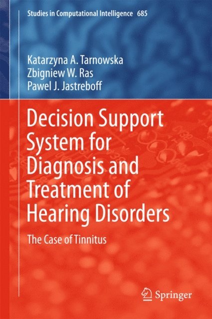 Pawel J. Jastreboff, Zbigniew W. Ras, Katarzyna A. Tarnowska - Decision Support System for Diagnosis and Treatment of Hearing Disorders, E-bok