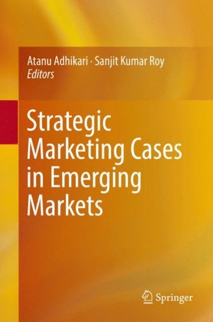 Sanjit Kumar Roy, Atanu Adhikari - Strategic Marketing Cases in Emerging Markets, E-bok