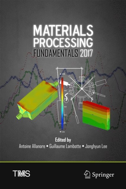 Jonghyun Lee, Guillaume Lambotte, Antoine Allanore - Materials Processing Fundamentals 2017, E-bok
