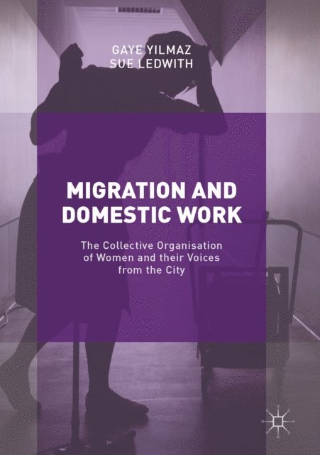 Sue Ledwith, Gaye Yilmaz - Migration and Domestic Work, E-bok