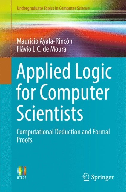 Flavio L. C. de Moura, Mauricio Ayala-Rincon - Applied Logic for Computer Scientists, E-bok
