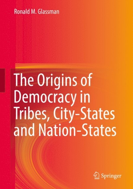 Ronald M. Glassman - Origins of Democracy in Tribes, City-States and Nation-States, E-bok