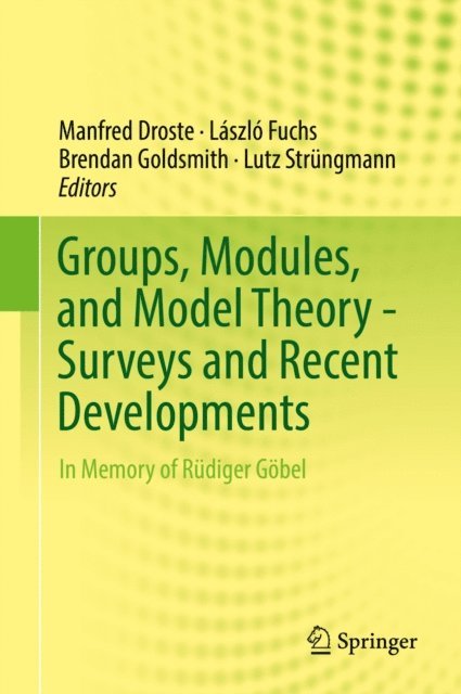 Lutz Strungmann, Brendan Goldsmith, Laszlo Fuchs, Manfred Droste - Groups, Modules, and Model Theory - Surveys and Recent Developments, E-bok