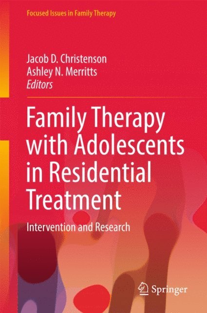 Ashley N. Merritts, Jacob D. Christenson - Family Therapy with Adolescents in Residential Treatment, E-bok