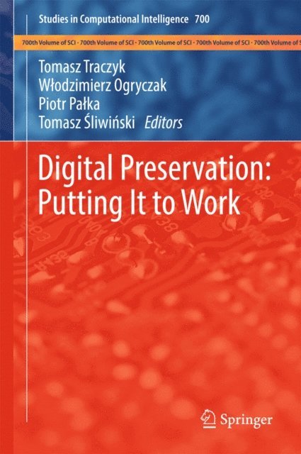 Tomasz Sliwinski, Piotr Palka, Wlodzimierz Ogryczak, Tomasz Traczyk - Digital Preservation: Putting It to Work, E-bok
