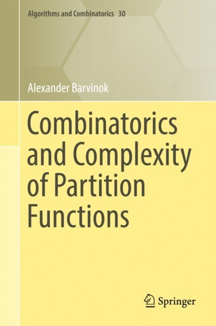 Alexander Barvinok - Combinatorics and Complexity of Partition Functions, E-bok