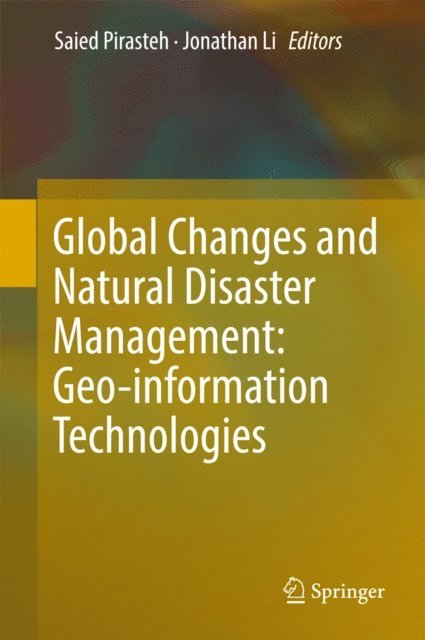 Jonathan Li, Saied Pirasteh - Global Changes and Natural Disaster Management: Geo-information Technologies, E-bok