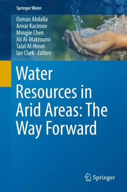 Ian Clark, Talal Al-Hosni, Ali Al-Maktoumi, Mingjie Chen, Anvar Kacimov, Osman Abdalla - Water Resources in Arid Areas: The Way Forward, E-bok