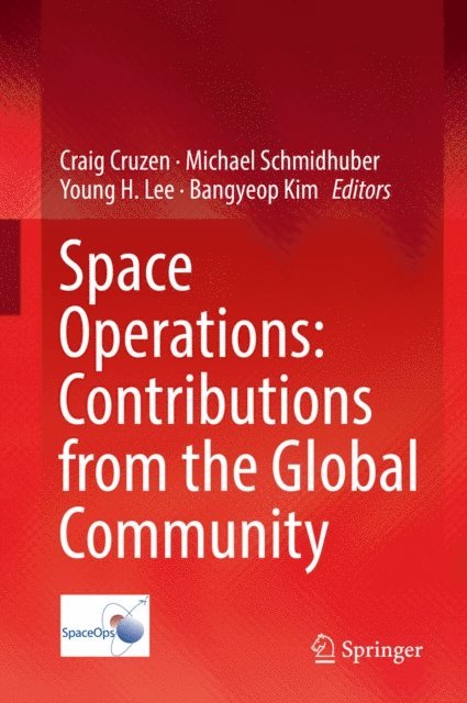 Bangyeop Kim, Young H. Lee, Michael Schmidhuber, Craig Cruzen - Space Operations: Contributions from the Global Community, E-bok