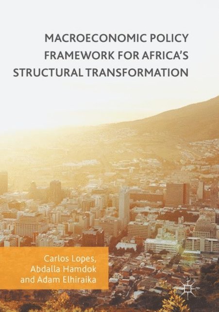 Adam Elhiraika, Abdalla Hamdok, Carlos Lopes - Macroeconomic Policy Framework for Africa's Structural Transformation, E-bok