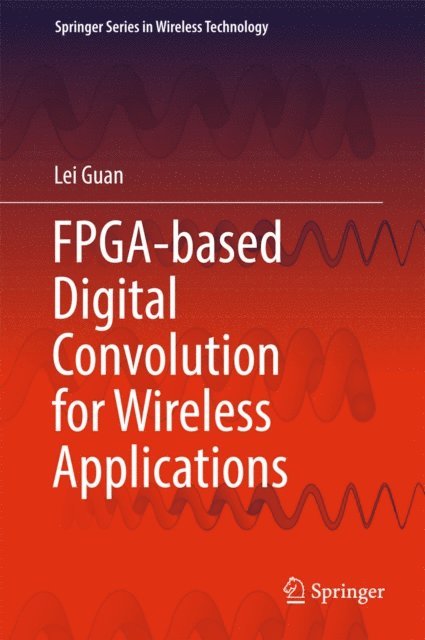 Lei Guan - FPGA-based Digital Convolution for Wireless Applications, E-bok