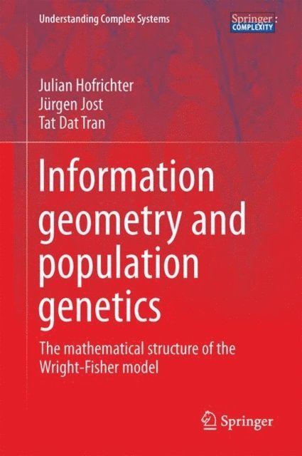 Tat Dat Tran, Jurgen Jost, Julian Hofrichter - Information Geometry and Population Genetics, E-bok