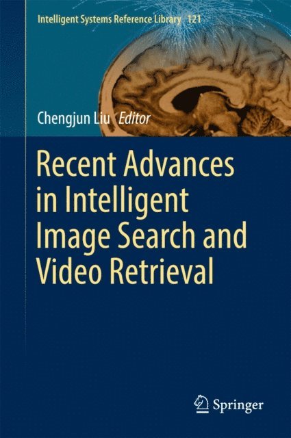 Chengjun Liu - Recent Advances in Intelligent Image Search and Video Retrieval, E-bok