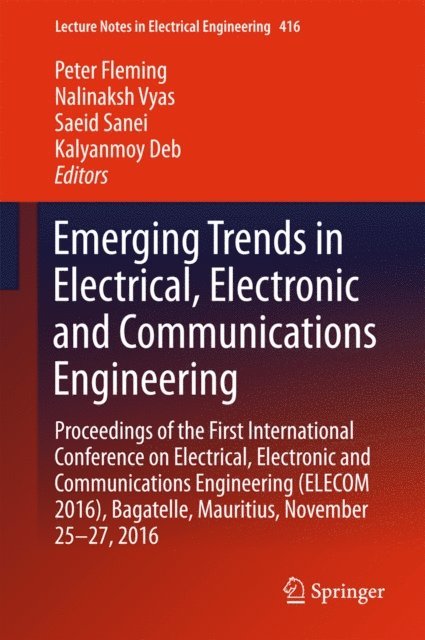 Kalyanmoy Deb, Saeid Sanei, Nalinaksh Vyas, Peter Fleming - Emerging Trends in Electrical, Electronic and Communications Engineering, E-bok