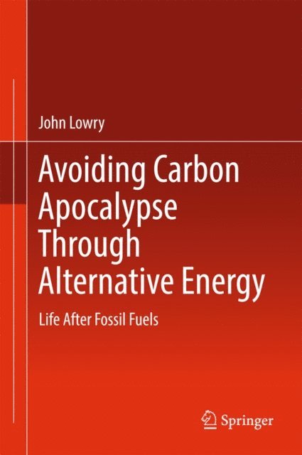John Lowry - Avoiding Carbon Apocalypse Through Alternative Energy, E-bok
