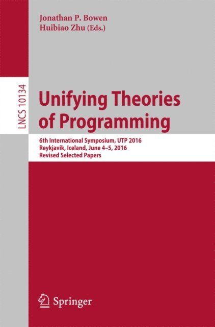 Huibiao Zhu, Jonathan P. Bowen - Unifying Theories of Programming, E-bok