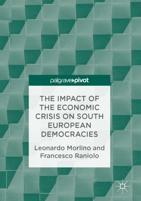 Francesco Raniolo, Leonardo Morlino - Impact of the Economic Crisis on South European Democracies, E-bok