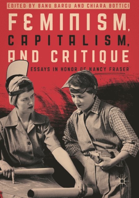 Chiara Bottici, Banu Bargu - Feminism, Capitalism, and Critique, E-bok