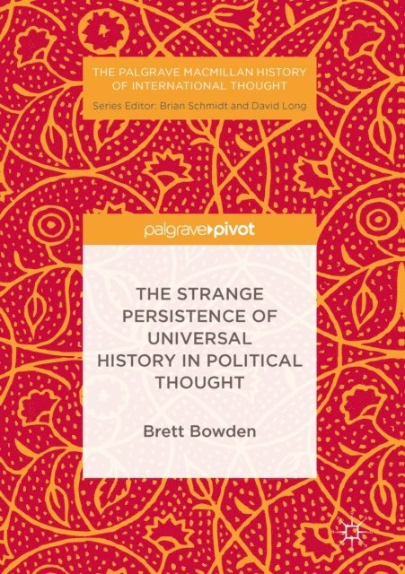 Brett Bowden - Strange Persistence of Universal History in Political Thought, E-bok