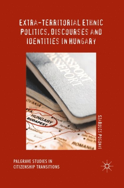 Szabolcs Pogonyi - Extra-Territorial Ethnic Politics, Discourses and Identities in Hungary, E-bok