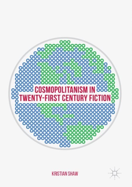 Kristian Shaw - Cosmopolitanism in Twenty-First Century Fiction, E-bok
