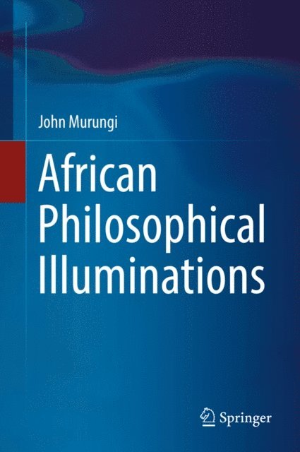 John Murungi - African Philosophical Illuminations, E-bok