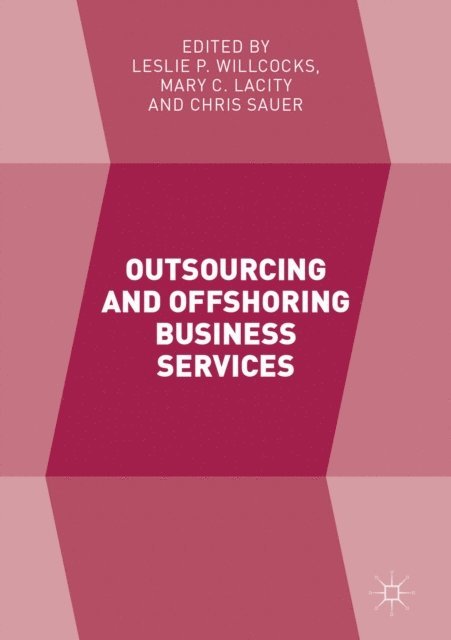 Chris Sauer, Mary C. Lacity, Leslie P. Willcocks - Outsourcing and Offshoring Business Services, E-bok