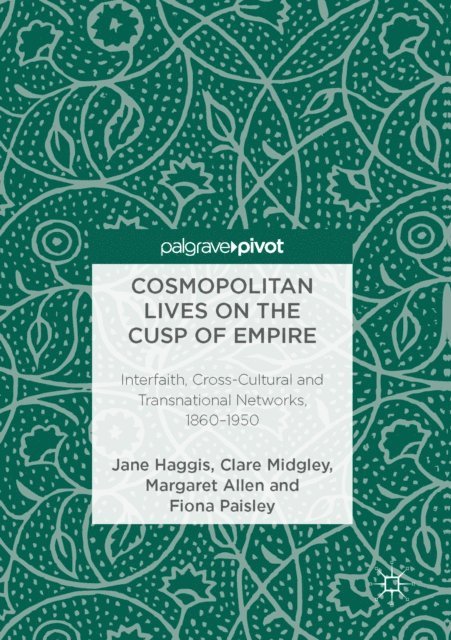 Fiona Paisley, Margaret Allen, Clare Midgley, Jane Haggis - Cosmopolitan Lives on the Cusp of Empire, E-bok