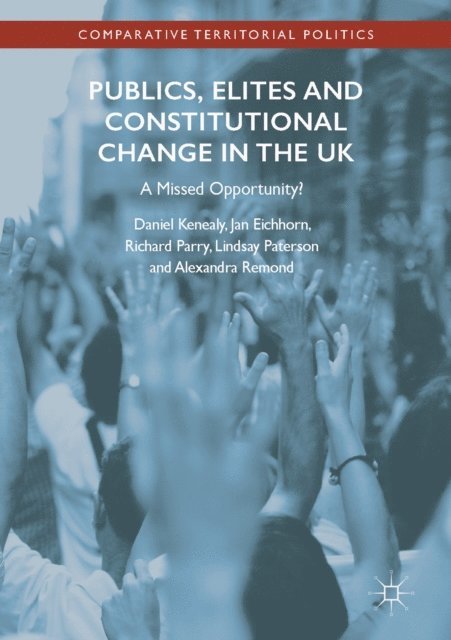 Alexandra Remond, Lindsay Paterson, Richard Parry, Jan Eichhorn, Daniel Kenealy - Publics, Elites and Constitutional Change in the UK, E-bok