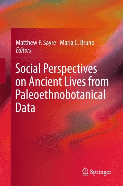 Maria C. Bruno, Matthew P. Sayre - Social Perspectives on Ancient Lives from Paleoethnobotanical Data, E-bok