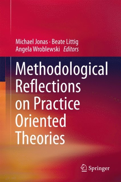 Angela Wroblewski, Beate Littig, Michael Jonas - Methodological Reflections on Practice Oriented Theories, E-bok