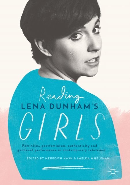 Imelda Whelehan, Meredith Nash - Reading Lena Dunham's Girls, E-bok