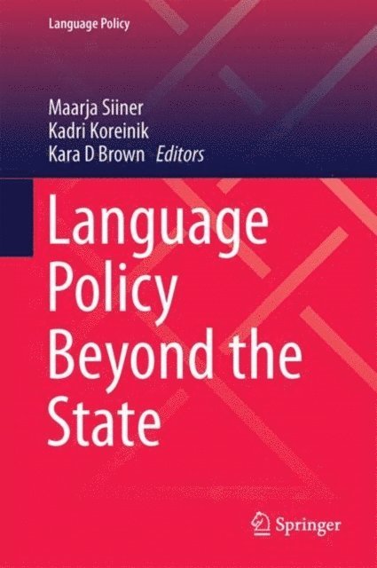 Kara D. Brown, Kadri Koreinik, Maarja Siiner - Language Policy Beyond the State, E-bok