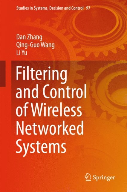 Li Yu, Qing-Guo Wang, Dan Zhang - Filtering and Control of Wireless Networked Systems, E-bok