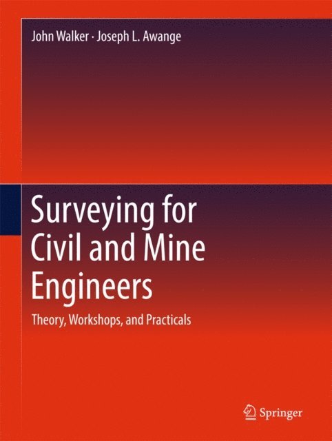 Joseph L. Awange, John Walker - Surveying for Civil and Mine Engineers, E-bok