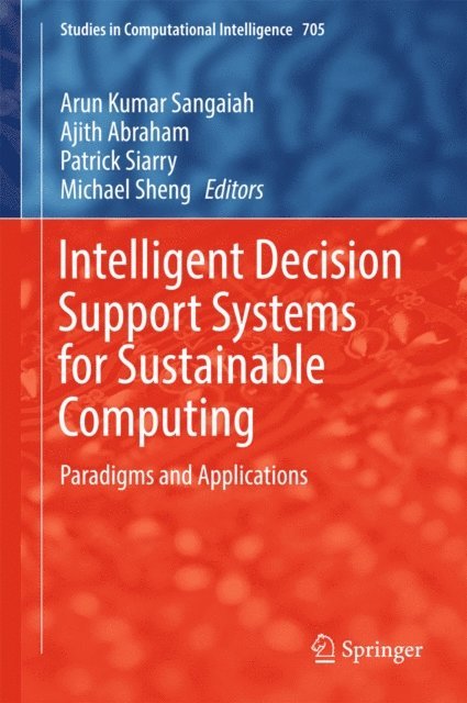 Michael Sheng, Patrick Siarry, Ajith Abraham, Arun Kumar Sangaiah - Intelligent Decision Support Systems for Sustainable Computing, E-bok