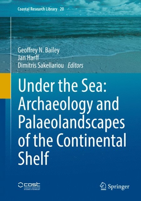 Dimitris Sakellariou, Jan Harff, Geoffrey N. Bailey - Under the Sea: Archaeology and Palaeolandscapes of the Continental Shelf, E-bok