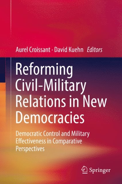 David Kuehn, Aurel Croissant - Reforming Civil-Military Relations in New Democracies, E-bok