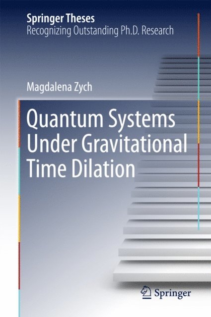 Magdalena Zych - Quantum Systems under Gravitational Time Dilation, E-bok