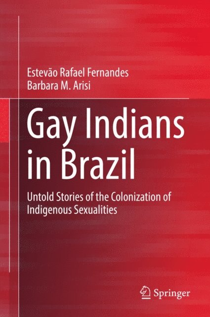 Barbara M. Arisi, Estevao Rafael Fernandes - Gay Indians in Brazil, E-bok