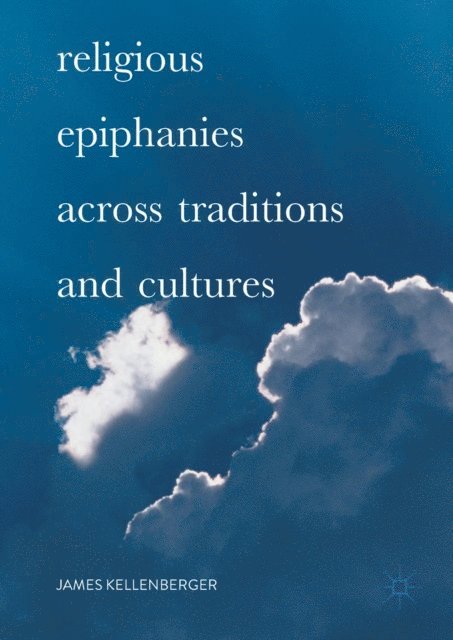 James Kellenberger - Religious Epiphanies Across Traditions and Cultures, E-bok