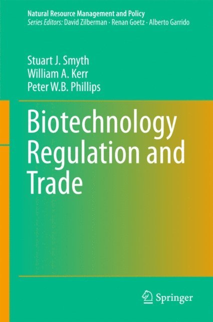 Peter W. B Phillips, William A. Kerr, Stuart J. Smyth - Biotechnology Regulation and Trade, E-bok