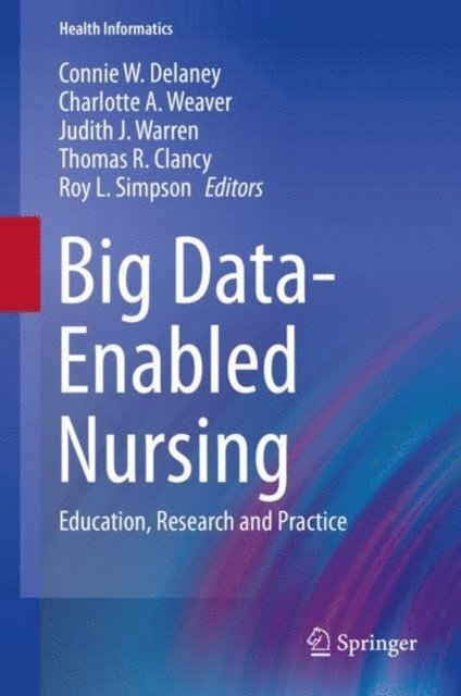 Roy L. Simpson, Thomas R. Clancy, Judith J. Warren, Charlotte A. Weaver, Connie W. Delaney - Big Data-Enabled Nursing, E-bok