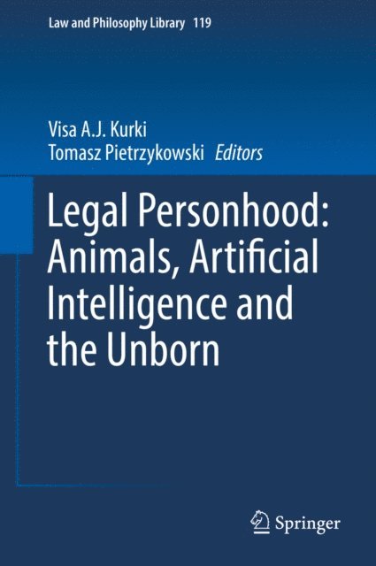Tomasz Pietrzykowski, Visa A.J. Kurki - Legal Personhood: Animals, Artificial Intelligence and the Unborn, E-bok