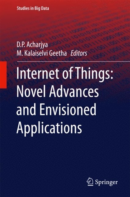 M. Kalaiselvi Geetha, D. P. Acharjya - Internet of Things: Novel Advances and Envisioned Applications, E-bok