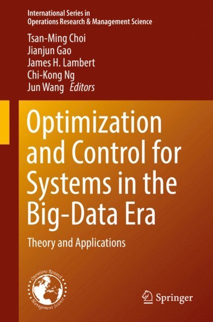 Jun Wang, Chi-Kong Ng, James H. Lambert, Jianjun Gao, Tsan-Ming Choi - Optimization and Control for Systems in the Big-Data Era, E-bok