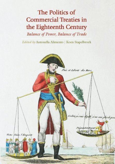 Koen Stapelbroek, Antonella Alimento - Politics of Commercial Treaties in the Eighteenth Century, E-bok
