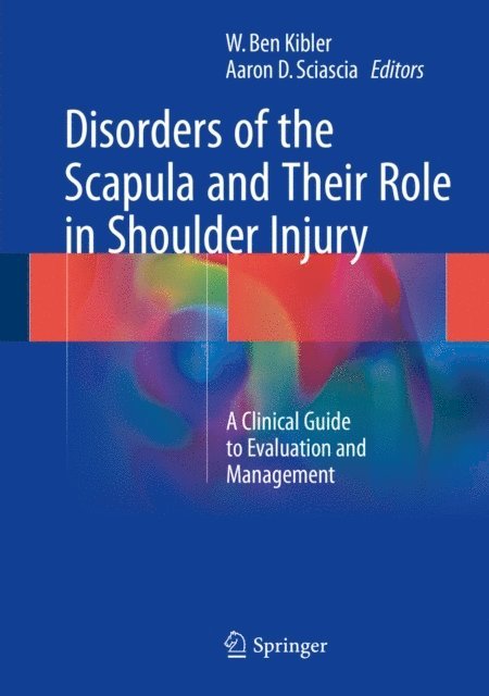 Aaron D. Sciascia, W. Ben Kibler - Disorders of the Scapula and Their Role in Shoulder Injury, E-bok