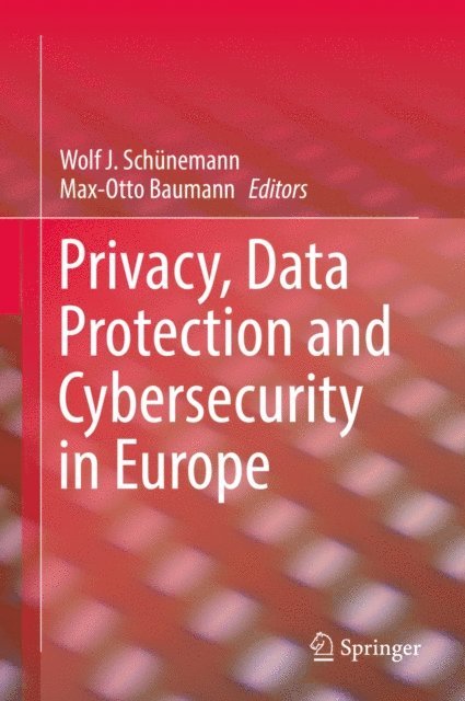 Max-Otto Baumann, Wolf J. Schunemann - Privacy, Data Protection and Cybersecurity in Europe, E-bok